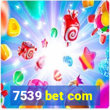 7539 bet com